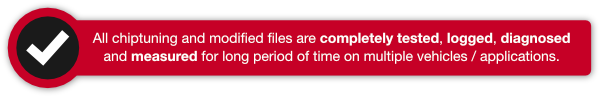 All chiptuning files / modified files are completely tested, logged, diagnosed and measured for long period of time on multiple vehicles / applications.
